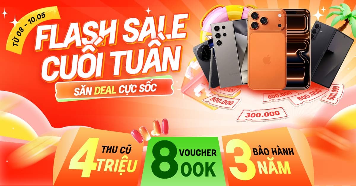 Flash sale cuối tuần - Săn deal cực sốc: Nhận ngay voucher lên đến 800K!
