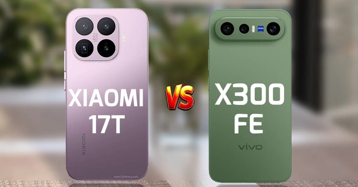 Xiaomi 17T vs Vivo X300 FE: Chi tiết những khác biệt cần lưu ý