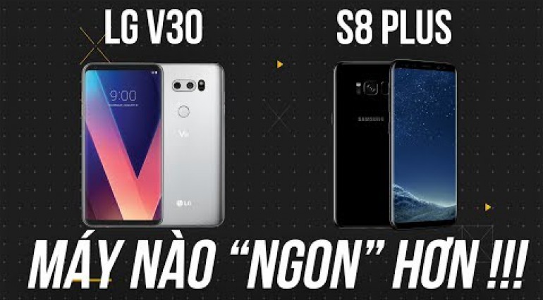 LG V30 vs Galaxy S8 Plus - "Cuộc chiến vô cực" giữa Snapdragon và Exynos