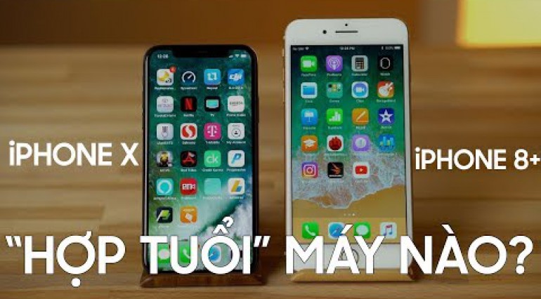 iPhone X hay iPhone 8 Plus: Bạn phù hợp với máy nào?